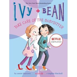 Ivy and Bean Take Care of the Babysitter (Book 4) -- Annie Barrows